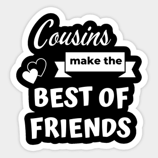 Cousins make the best of friends Sticker